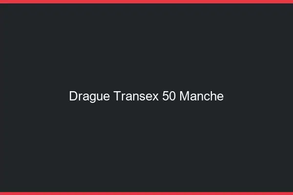 Drague Transex 50 Manche