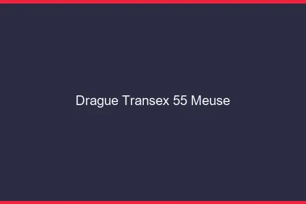 Drague Transex 55 Meuse