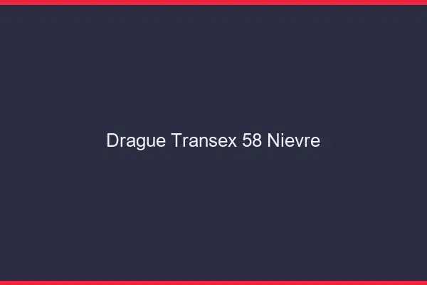 Drague Transex 58 Nievre