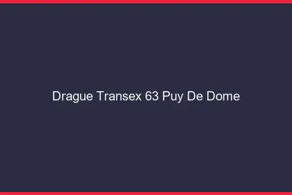 Drague Transex 63 Puy De Dome