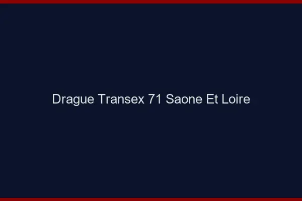 Drague Transex 71 Saone Et Loire