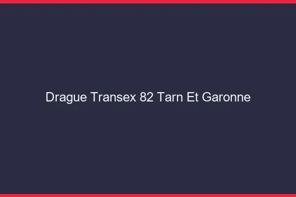 Drague Transex 82 Tarn Et Garonne