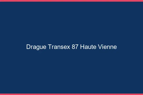 Drague Transex 87 Haute Vienne