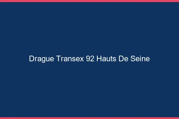 Drague Transex 92 Hauts De Seine