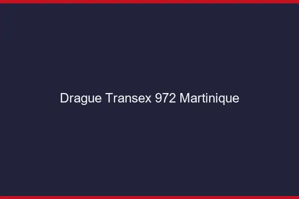 Drague Transex 972 Martinique