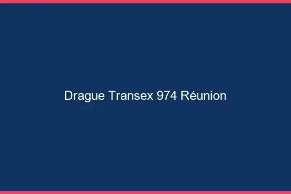 Drague Transex 974 Reunion