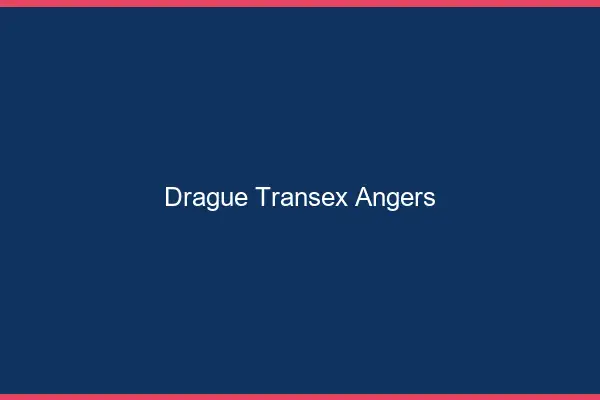 Drague Transex Angers