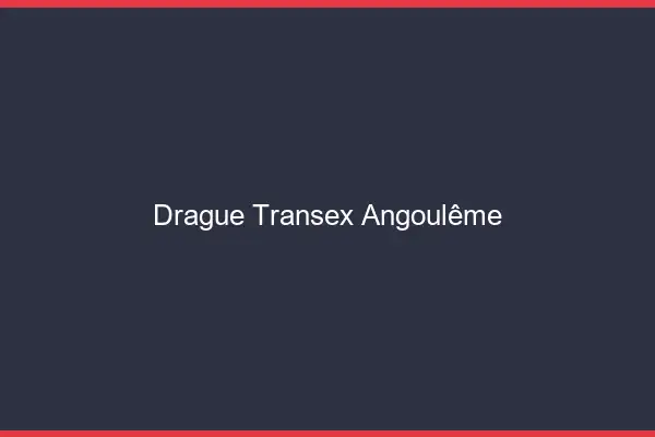 Drague Transex Angoulême
