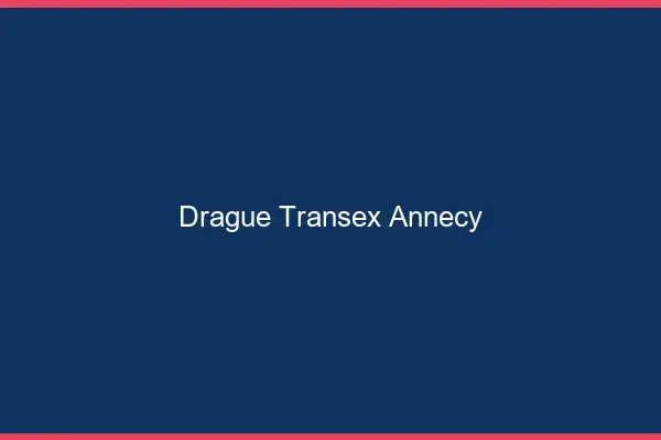 Drague Transex Annecy