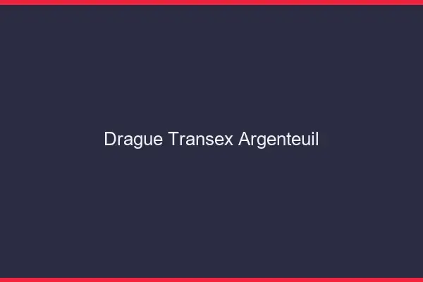 Drague Transex Argenteuil