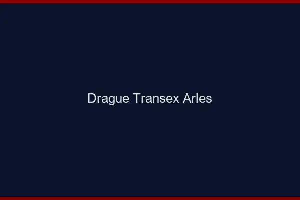 Drague Transex Arles