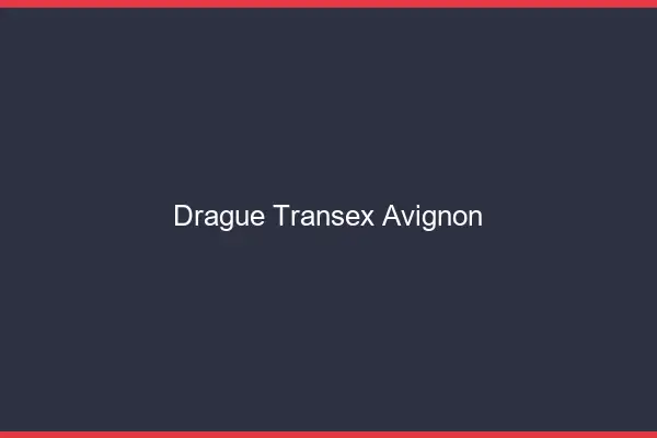 Drague Transex Avignon