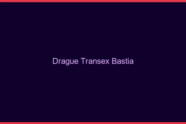 Drague Transex Bastia