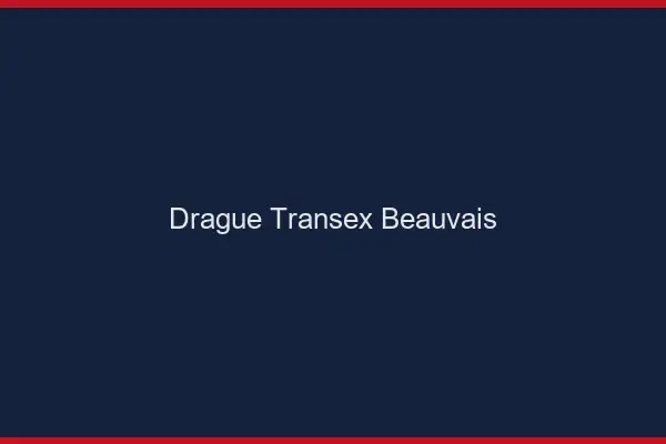 Drague Transex Beauvais