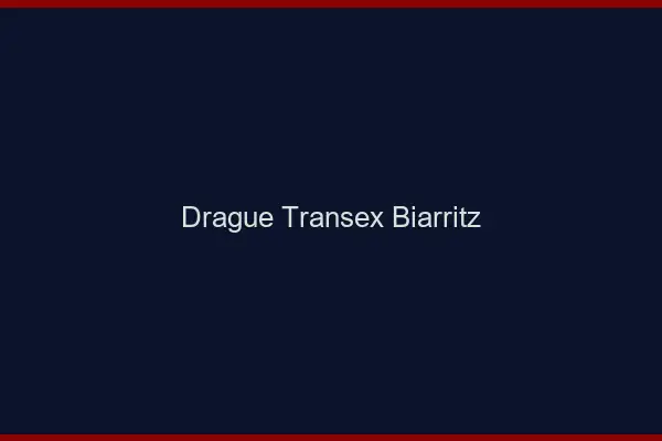 Drague Transex Biarritz