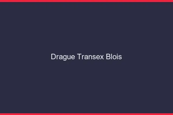 Drague Transex Blois