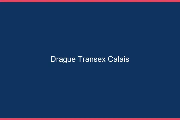 Drague Transex Calais