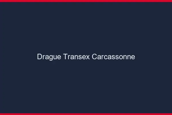 Drague Transex Carcassonne