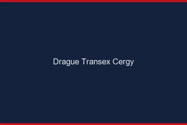 Drague Transex Cergy