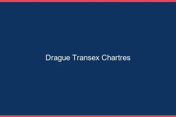 Drague Transex Chartres