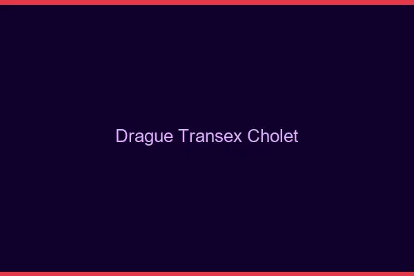 Drague Transex Cholet