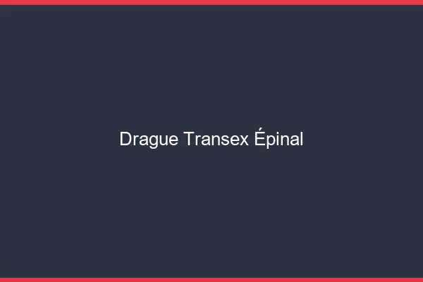 Drague Transex Épinal