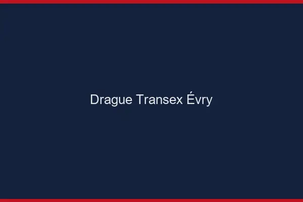Drague Transex Évry
