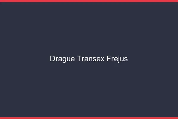 Drague Transex Fréjus