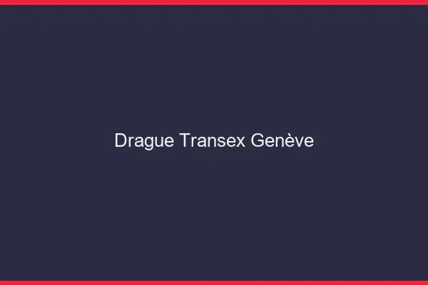 Drague Transex Genève