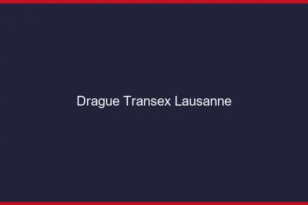 Drague Transex Lausanne