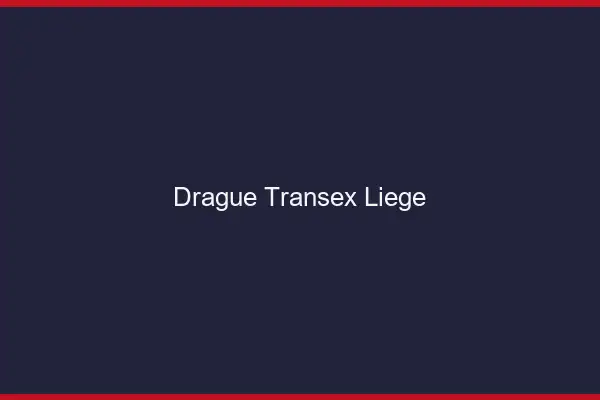Drague Transex Liège