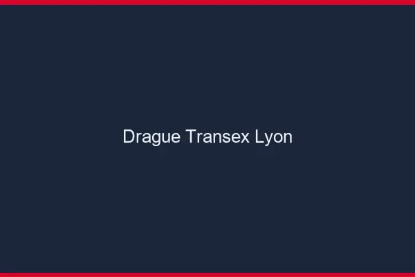 Drague Transex Lyon