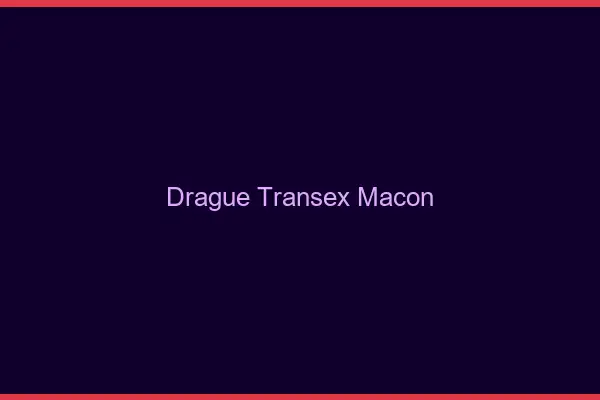 Drague Transex Mâcon