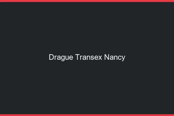 Drague Transex Nancy