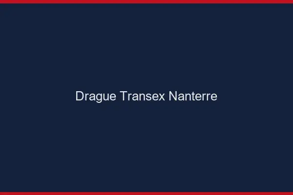 Drague Transex Nanterre