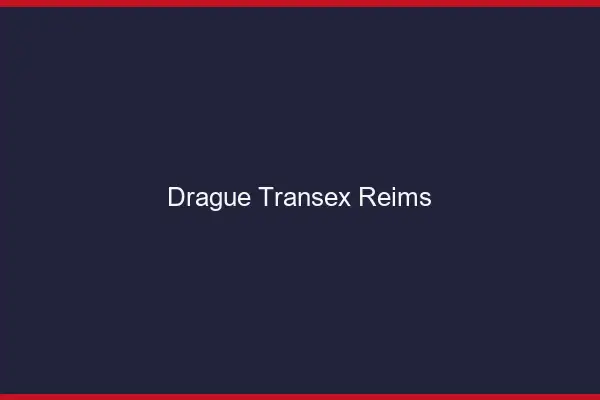 Drague Transex Reims