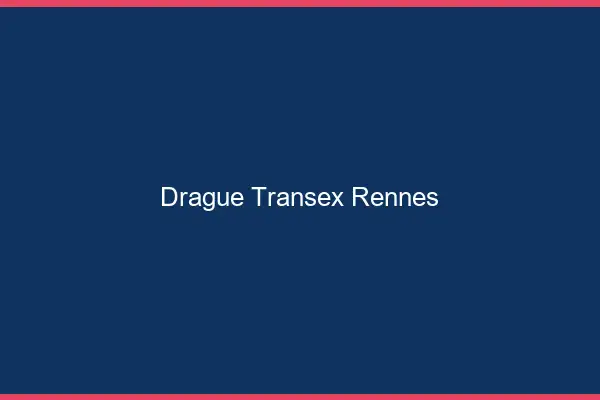 Drague Transex Rennes
