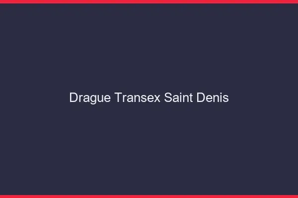 Drague Transex Saint-Denis