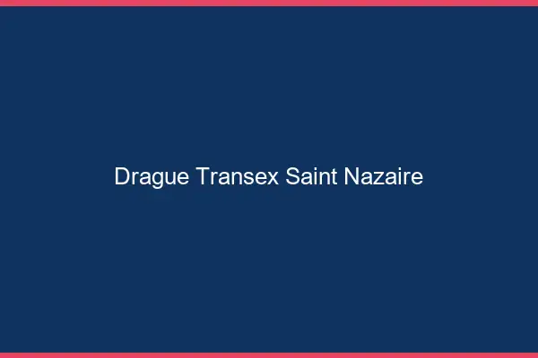 Drague Transex Saint-Nazaire