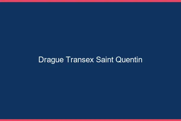 Drague Transex Saint-Quentin