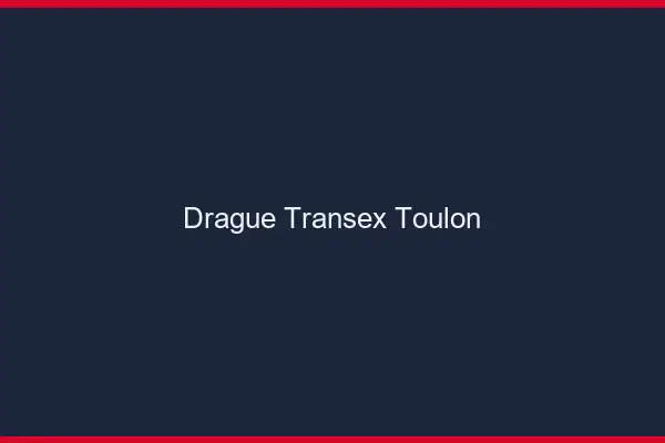 Drague Transex Toulon