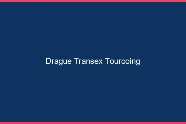 Drague Transex Tourcoing