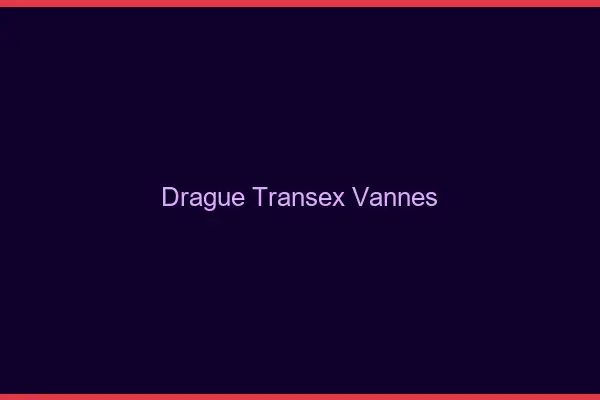 Drague Transex Vannes