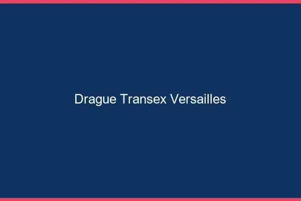 Drague Transex Versailles