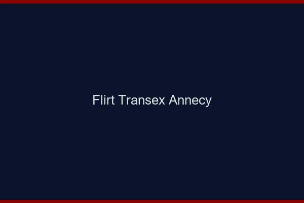 Flirt Transex Annecy