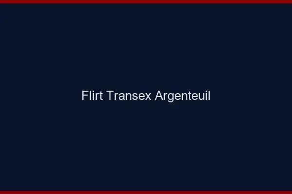 Flirt Transex Argenteuil