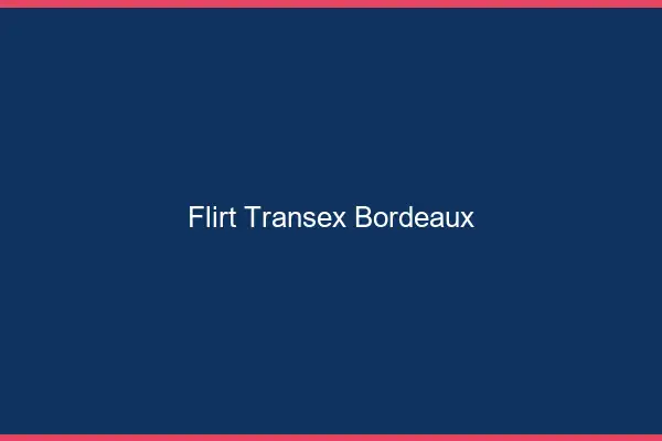 Flirt Transex Bordeaux