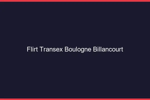 Flirt Transex Boulogne-Billancourt