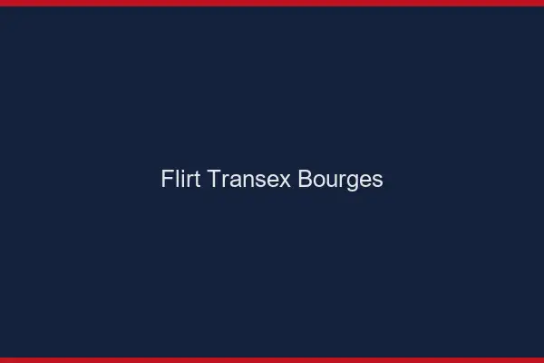 Flirt Transex Bourges