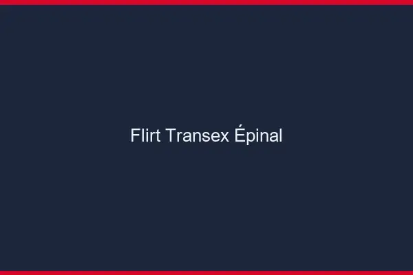Flirt Transex Épinal